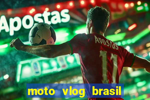 moto vlog brasil dinheiro infinito